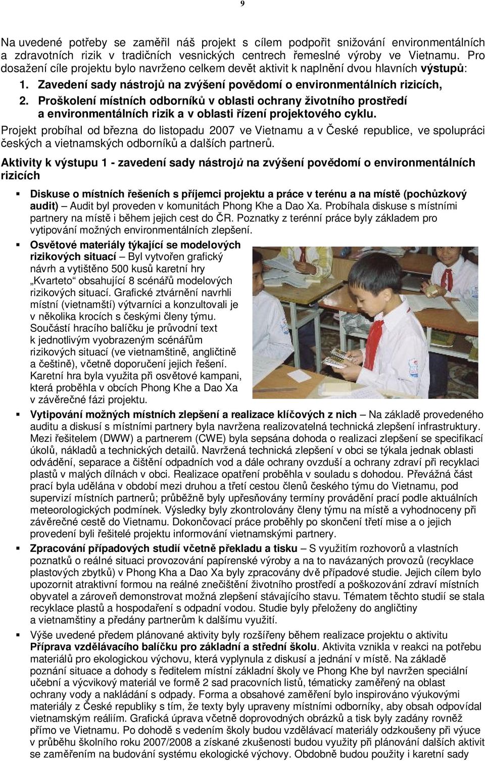 Proškolení místních odborníků v oblasti ochrany životního prostředí a environmentálních rizik a v oblasti řízení projektového cyklu.