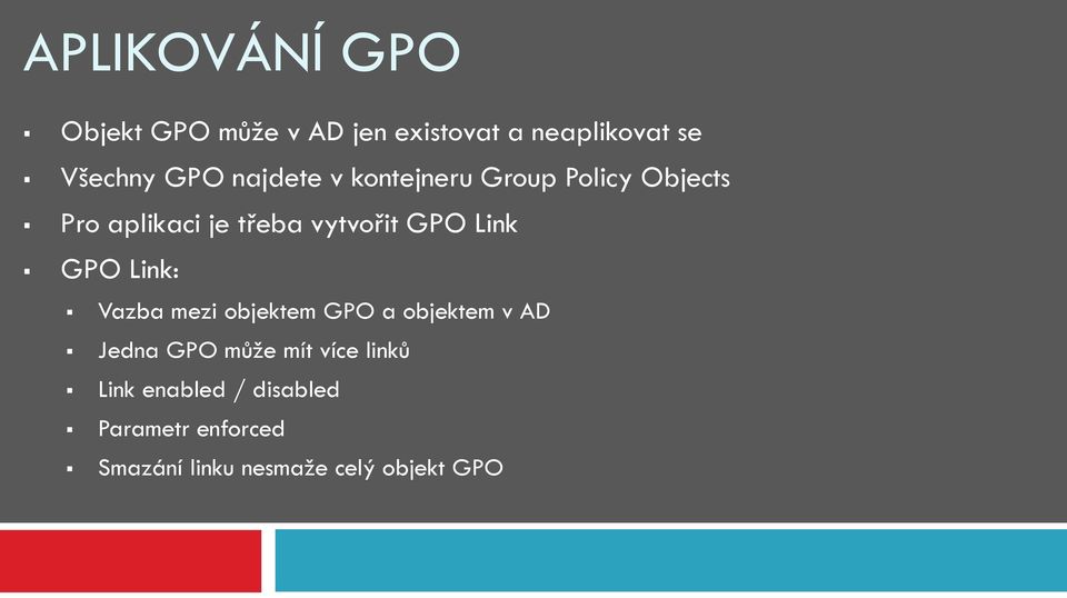 Link GPO Link: Vazba mezi objektem GPO a objektem v AD Jedna GPO může mít více