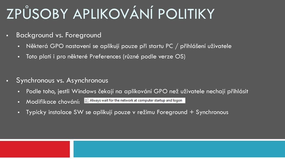 i pro některé Preferences (různé podle verze OS) Synchronous vs.