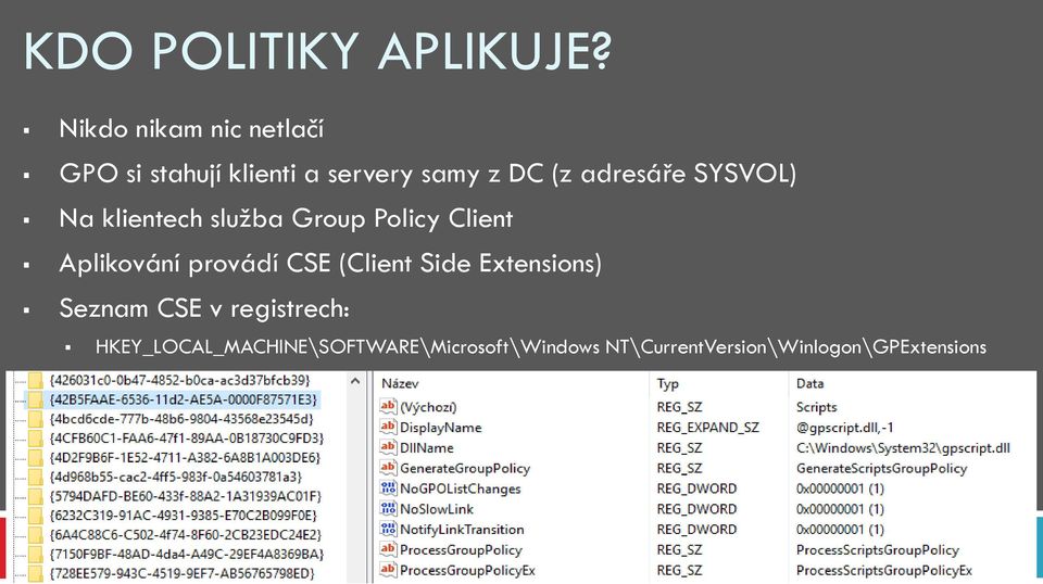 adresáře SYSVOL) Na klientech služba Group Policy Client Aplikování provádí