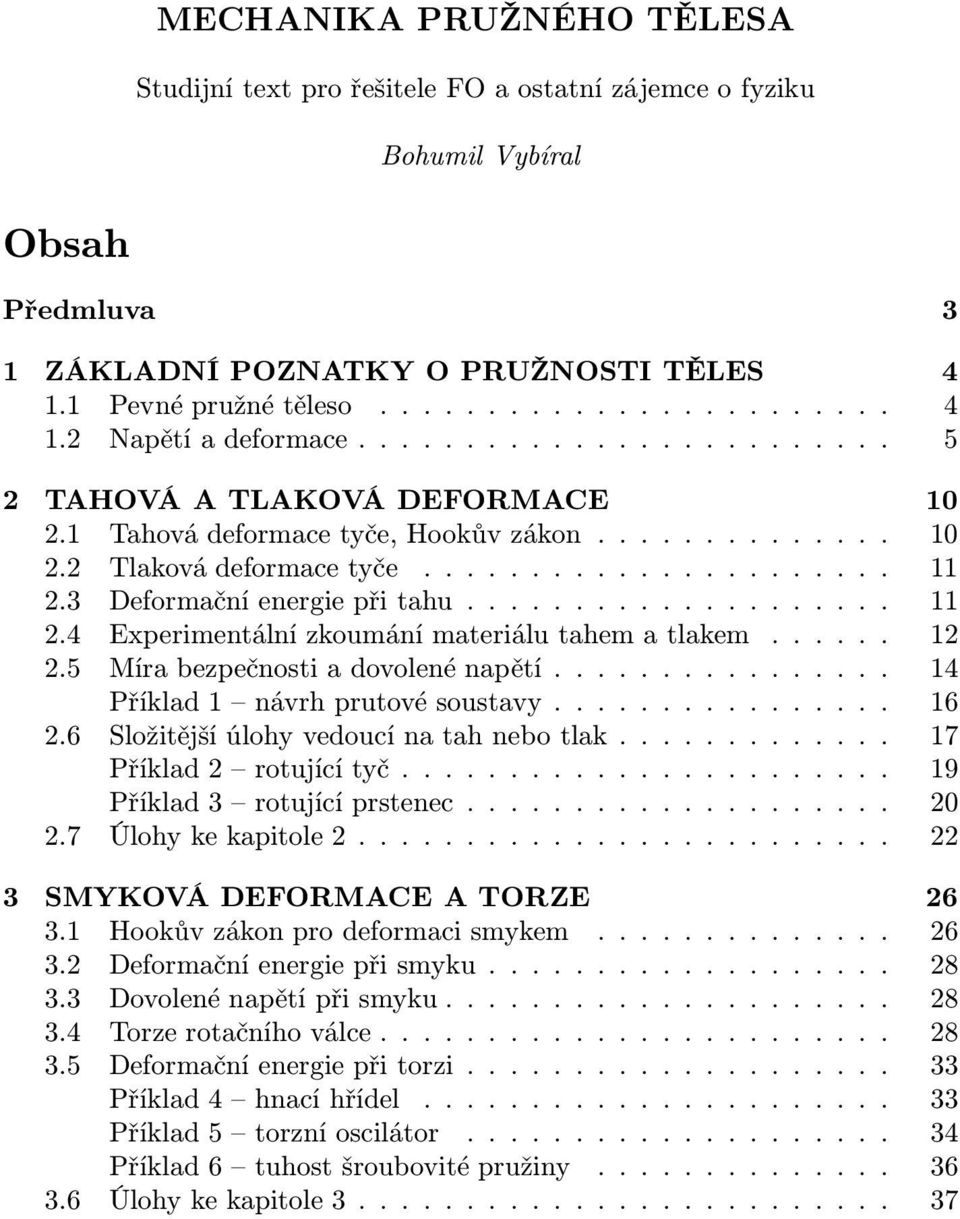 3 Deformačníenergiepřitahu.................... 11 2.4 Eperimentánízkoumánímateriáutahematakem...... 12 2.5 Mírabezpečnostiadovoenénapětí................ 14 Příkad1 návrhprutovésoustavy................ 16 2.