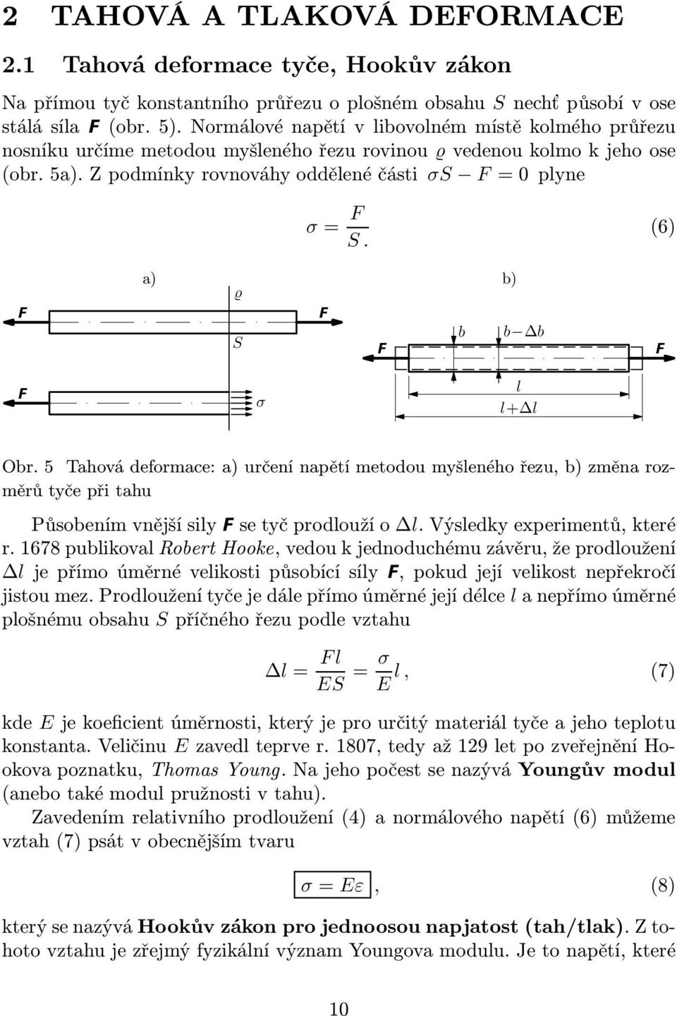 5 Tahová deformace: a) určení napětí metodou myšeného řezu, b) změna rozměrůtyčepřitahu Působením vnější siy se tyč prodouží o. Výsedky eperimentů, které r.