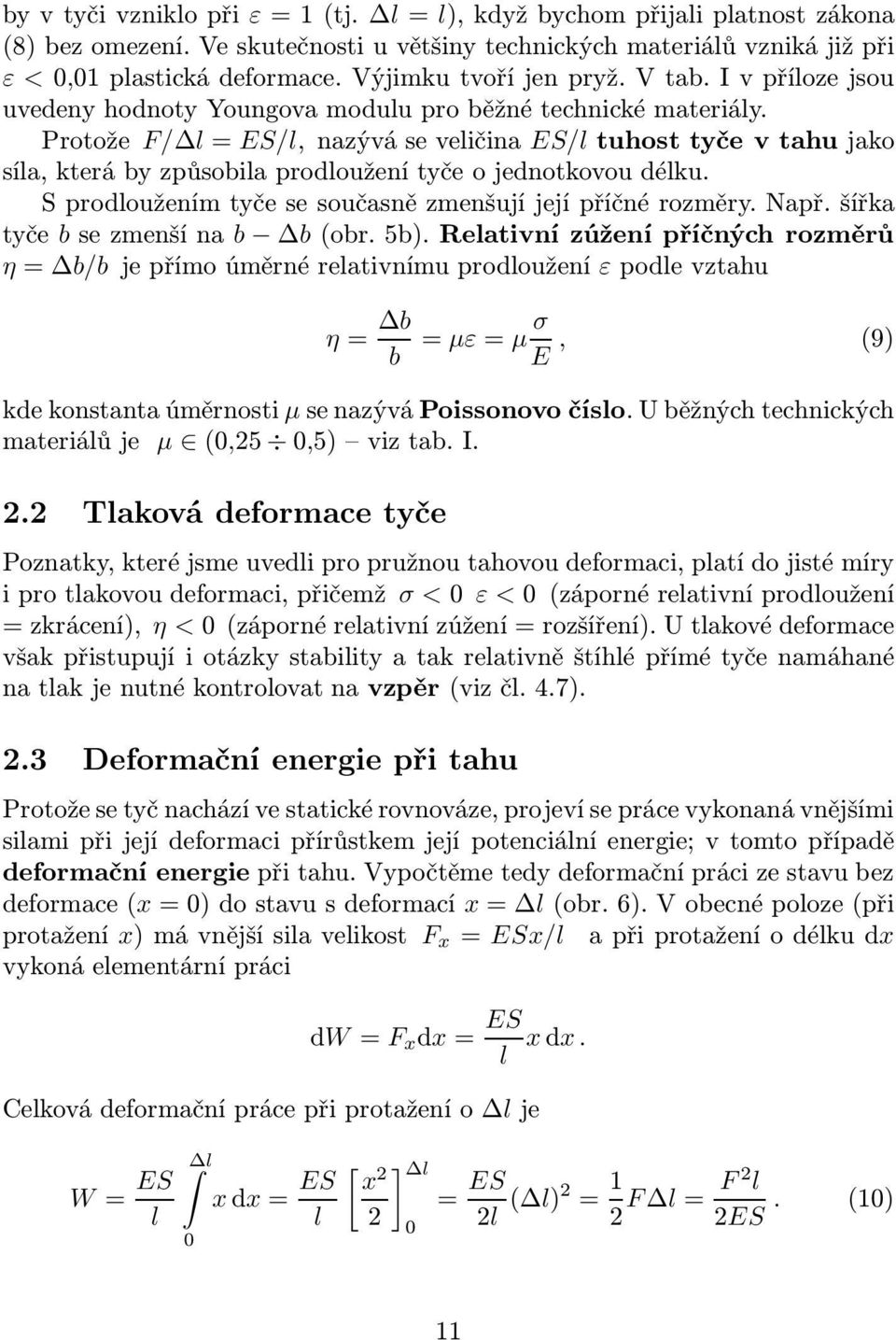 S prodoužením tyče se současně zmenšují její příčné rozměry. Např. šířka tyče bsezmenšína b b(obr.5b).