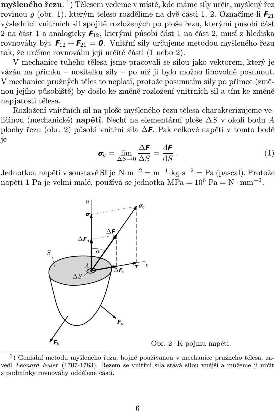 Vnitřnísíyurčujememetodoumyšenéhořezu tak,žeurčímerovnováhujejíurčitéčásti(1nebo2).