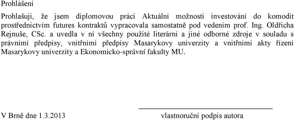 a uvedla v ní všechny pouţité literární a jiné odborné zdroje v souladu s právními předpisy, vnitřními předpisy