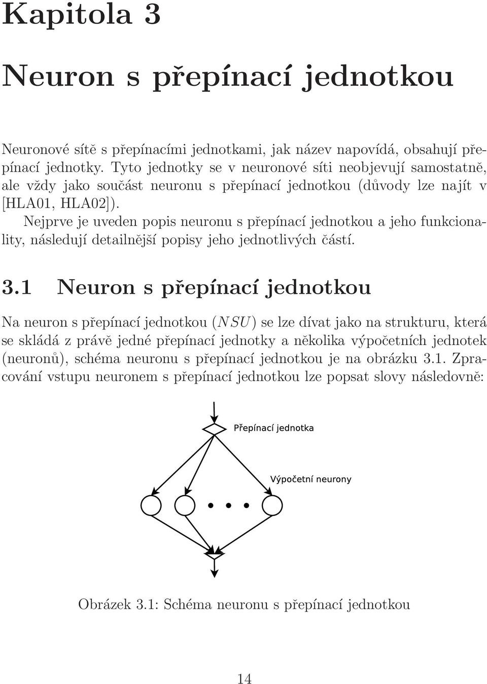 Nejprve je uveden popis neuronu s přepínací jednotkou a jeho funkcionality, následují detailnější popisy jeho jednotlivých částí. 3.