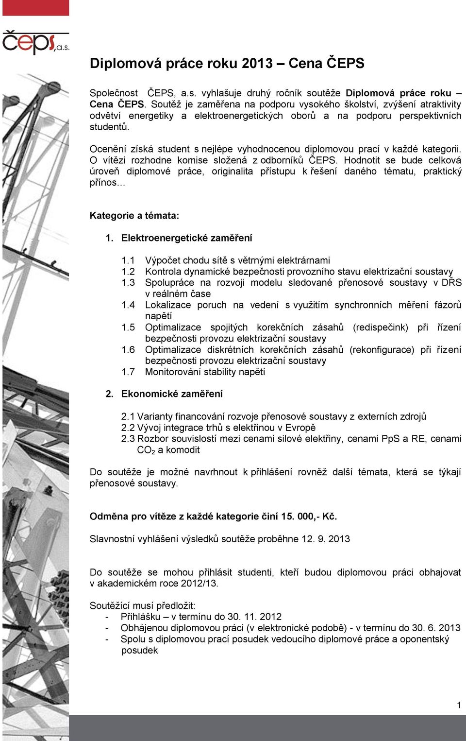 Ocenění získá student s nejlépe vyhodnocenou diplomovou prací v každé kategorii. O vítězi rozhodne komise složená z odborníků ČEPS.