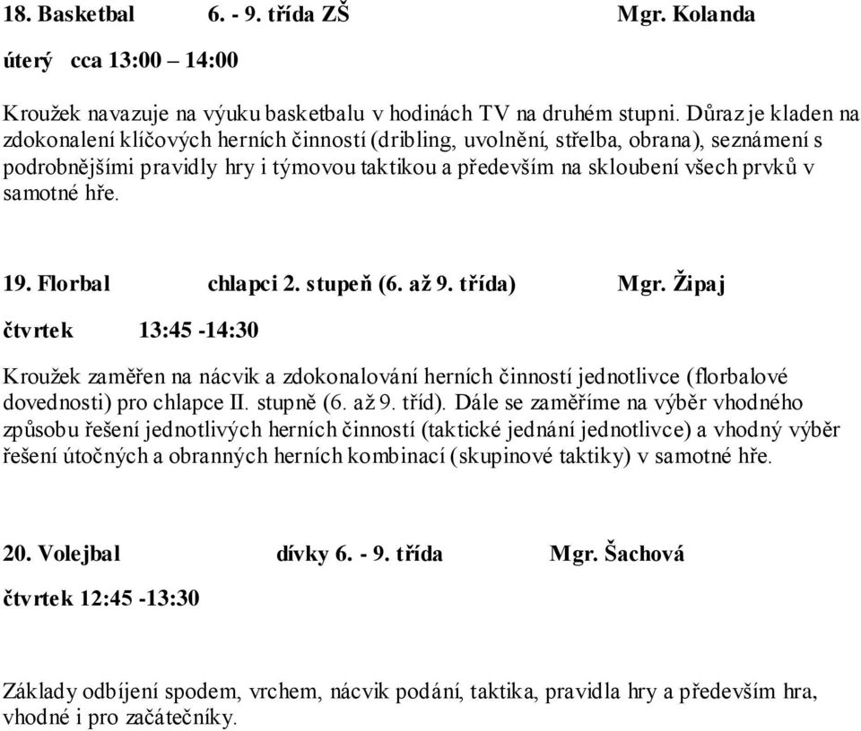samotné hře. 19. Florbal chlapci 2. stupeň (6. až 9. třída) Mgr.