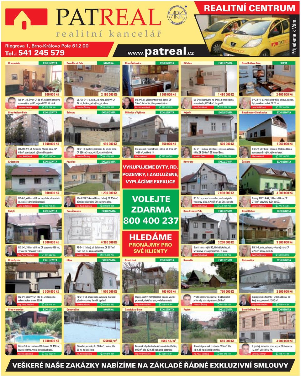 Jaroslav Šlezingr 608 764 166 Brno-Královo Pole Šebetov DB/OV 2+1, ul. nám. 28. října, cihlový, CP 77 m 2, balkon, pěkný byt, pl. okna.