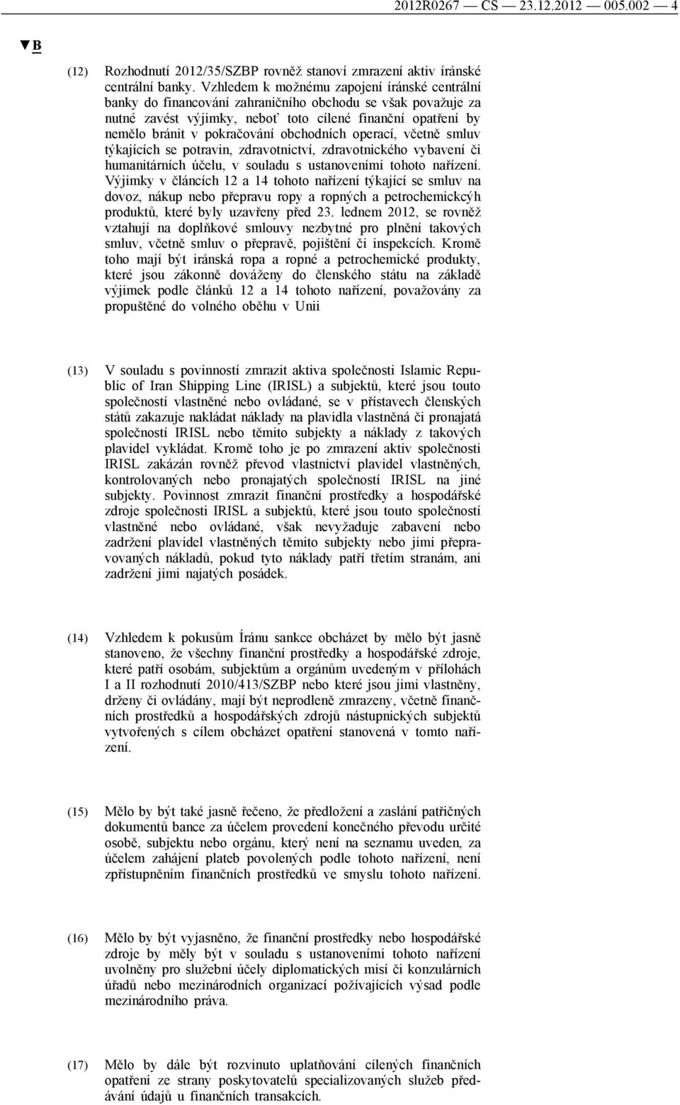 obchodních operací, včetně smluv týkajících se potravin, zdravotnictví, zdravotnického vybavení či humanitárních účelu, v souladu s ustanoveními tohoto nařízení.