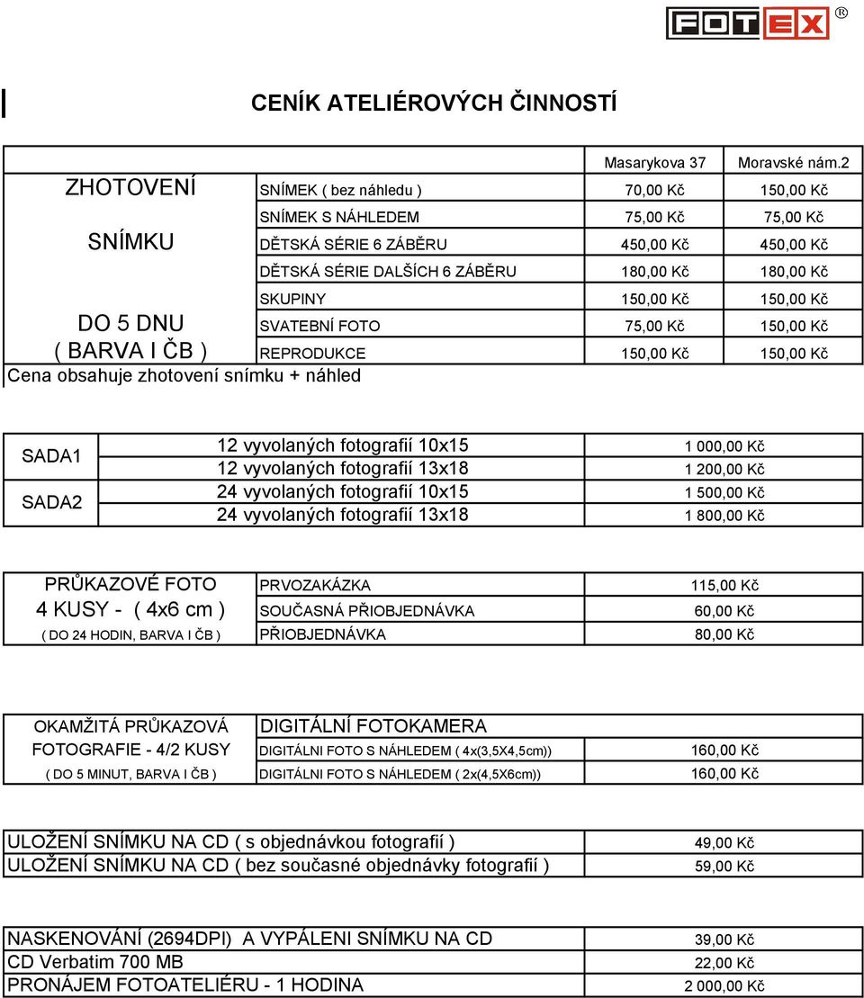 Kč 150,00 Kč SADA1 SADA2 12 vyvolaných fotografií 10x15 12 vyvolaných fotografií 13x18 1 000,00 Kč 1 200,00 Kč 24 vyvolaných fotografií 10x15 1 500,00 Kč 24 vyvolaných fotografií 13x18 1 800,00 Kč