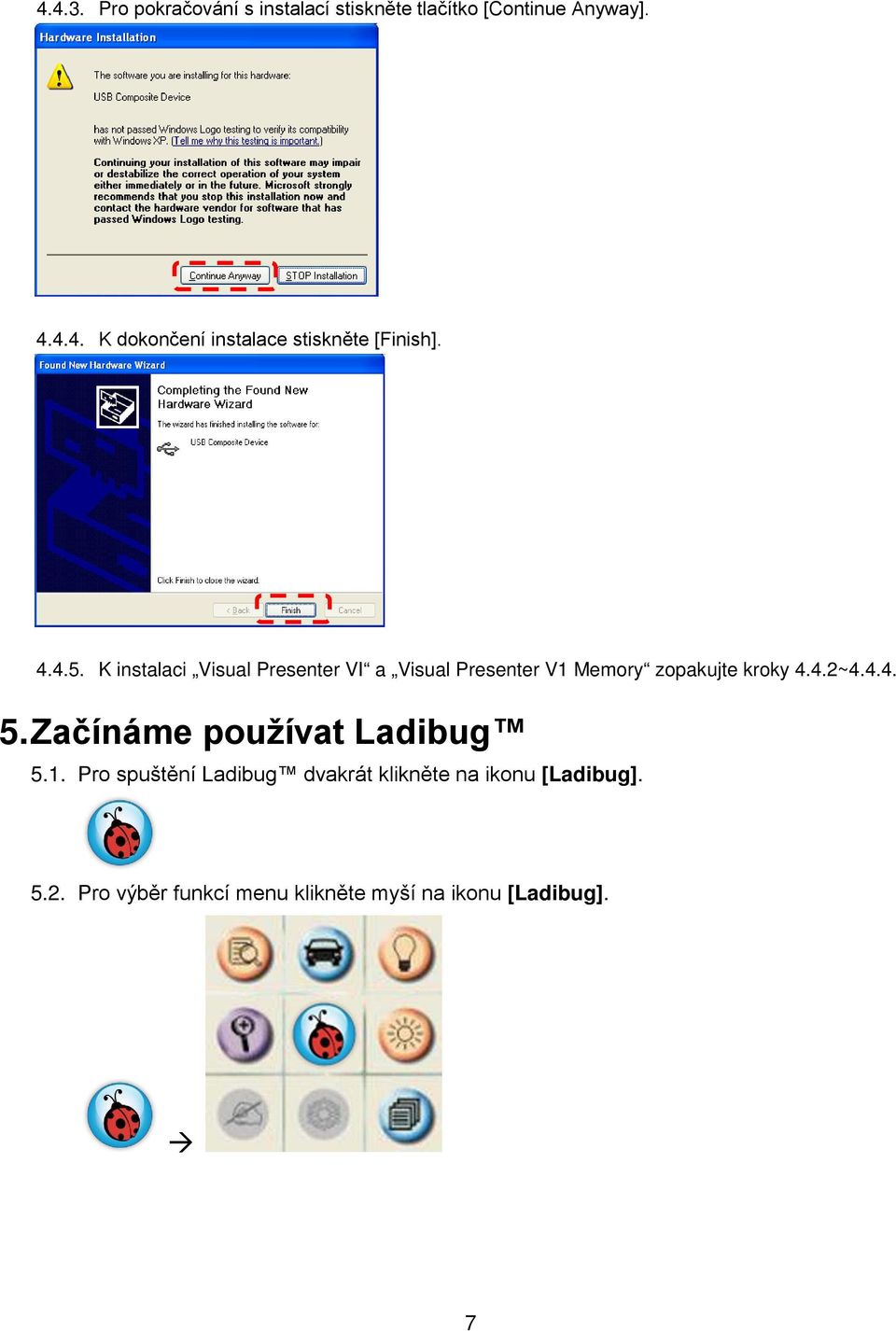 Začínáme používat Ladibug 5.1. Pro spuštění Ladibug dvakrát klikněte na ikonu [Ladibug]. 5.2.