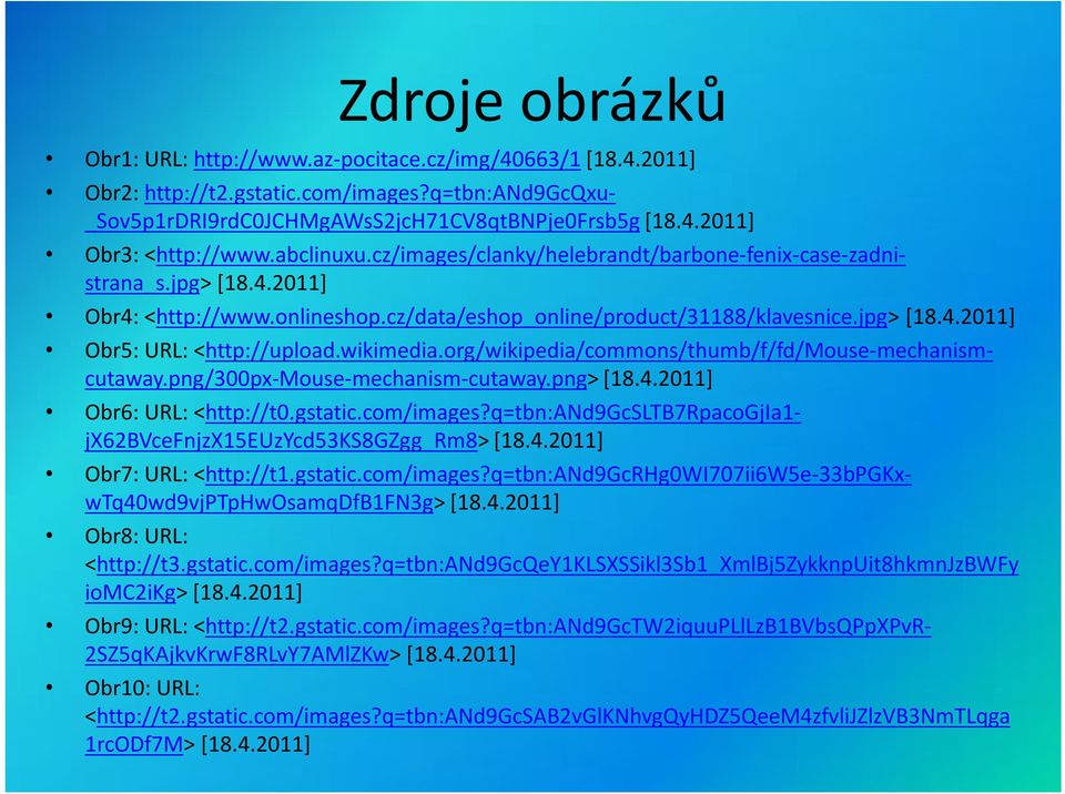 wikimedia.org/wikipedia/commons/thumb/f/fd/mouse-mechanismcutaway.png/300px-mouse-mechanism-cutaway.png> [18.4.2011] Obr6: URL: <http://t0.gstatic.com/images?