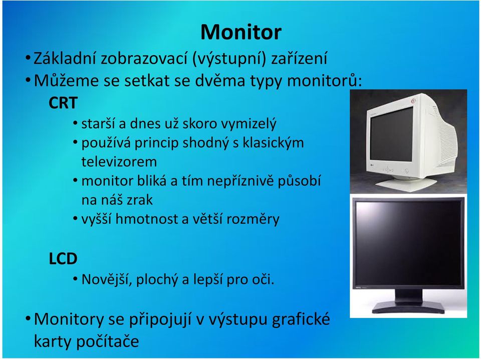 televizorem monitor bliká a tím nepříznivě působí na náš zrak vyšší hmotnost a větší