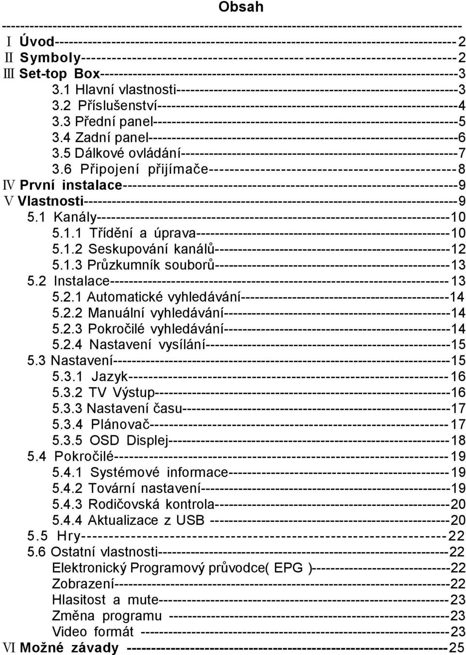 1 Hlavní vlastnosti-------------------------------------------------------------3 3.2 Příslušenství-----------------------------------------------------------------4 3.