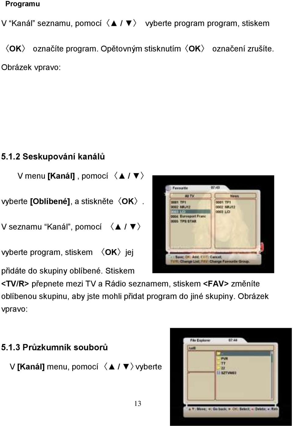 V seznamu Kanál, pomocí / vyberte program, stiskem OK jej přidáte do skupiny oblíbené.