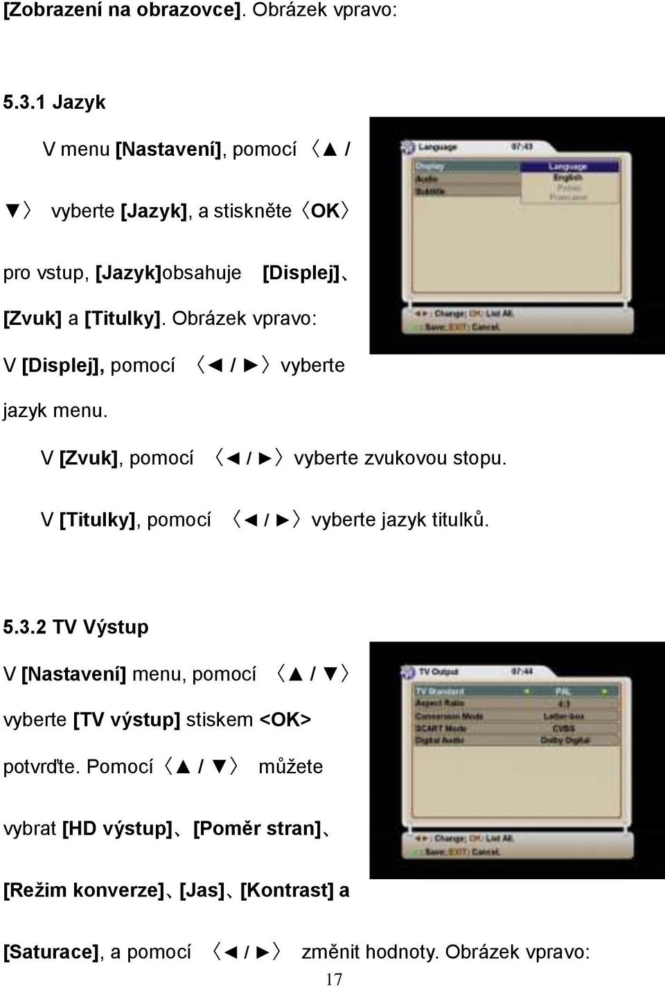 Obrázek vpravo: V [Displej], pomocí / vyberte jazyk menu. V [Zvuk], pomocí / vyberte zvukovou stopu.