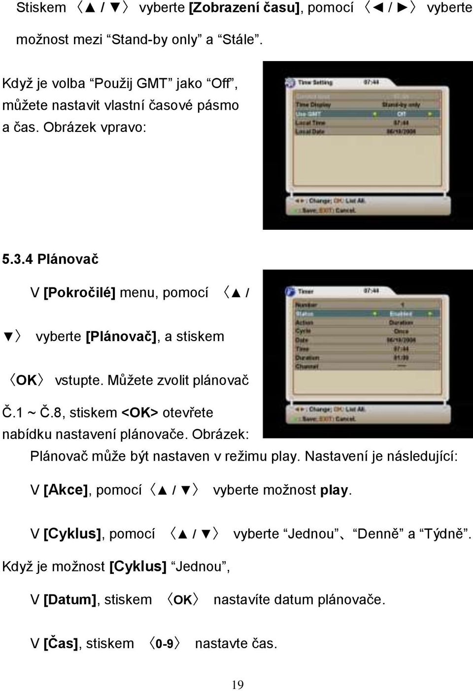 4 Plánovač V [Pokročilé] menu, pomocí / vyberte [Plánovač], a stiskem OK vstupte. Můţete zvolit plánovač Č.1 ~ Č.