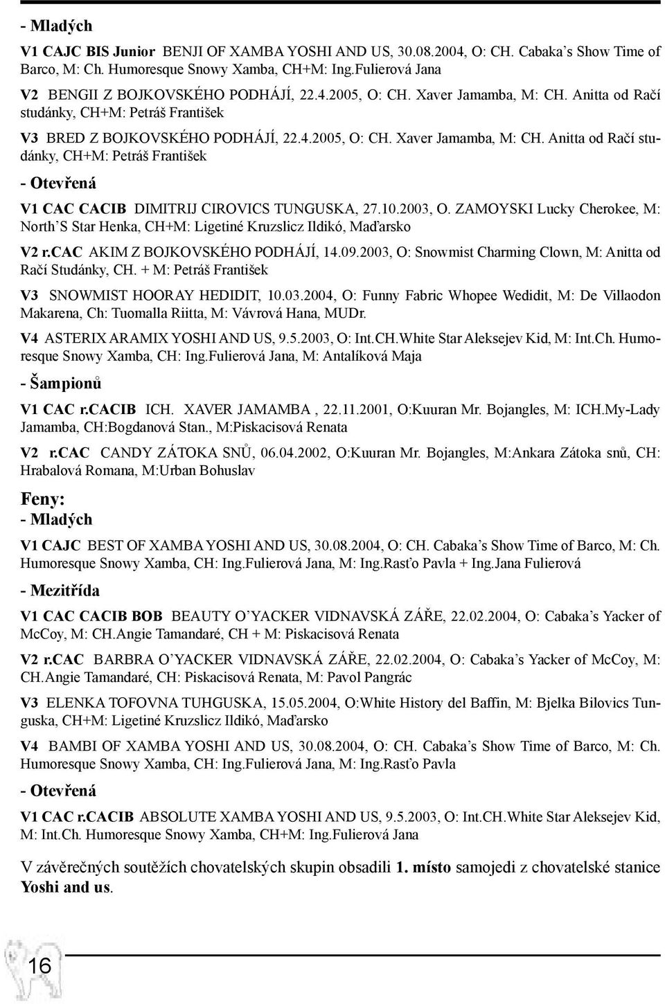 Anitta od Račí studánky, CH+M: Petráš František - Otevřená V1 CAC CACIB DIMITRIJ CIROVICS TUNGUSKA, 27.10.2003, O.