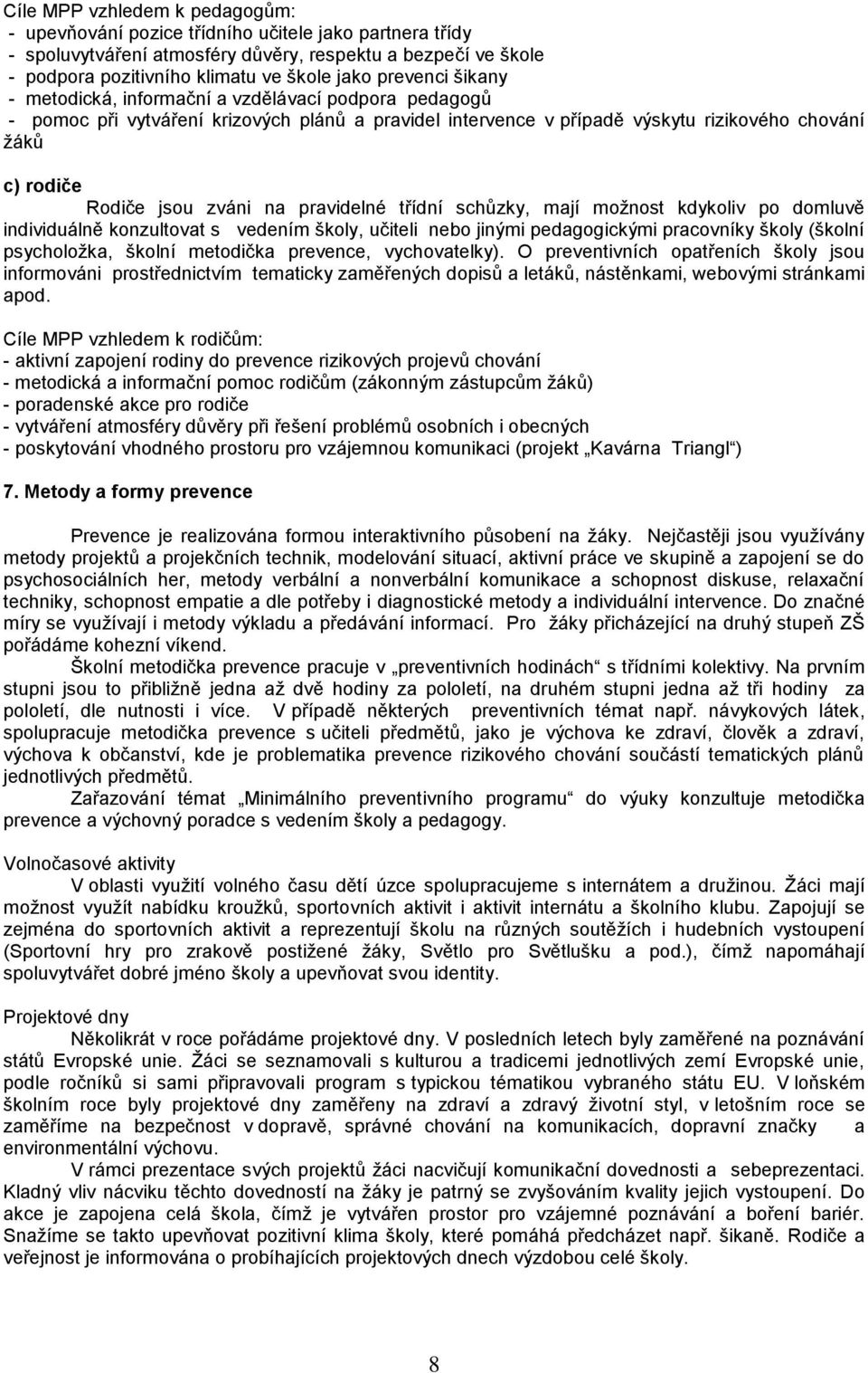 na pravidelné třídní schůzky, mají možnost kdykoliv po domluvě individuálně konzultovat s vedením školy, učiteli nebo jinými pedagogickými pracovníky školy (školní psycholožka, školní metodička