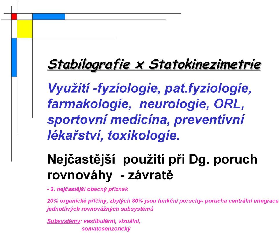 Nejčastější použití při Dg. poruch rovnováhy - závratě - 2.