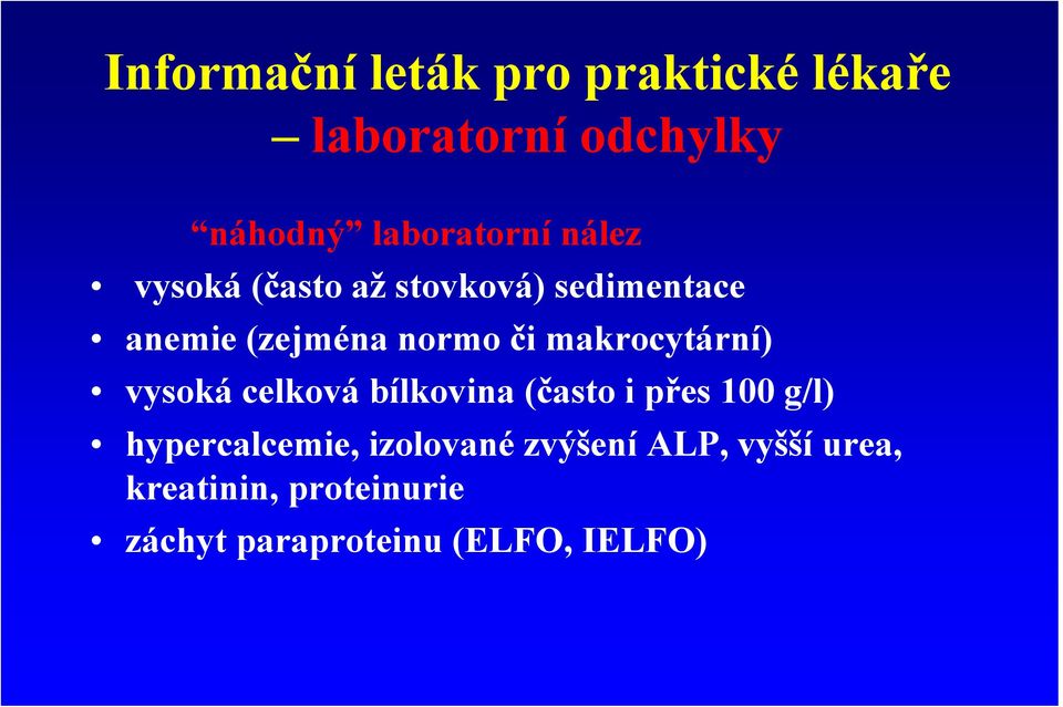 makrocytární) vysoká celková bílkovina (často i přes 100 g/l) hypercalcemie,