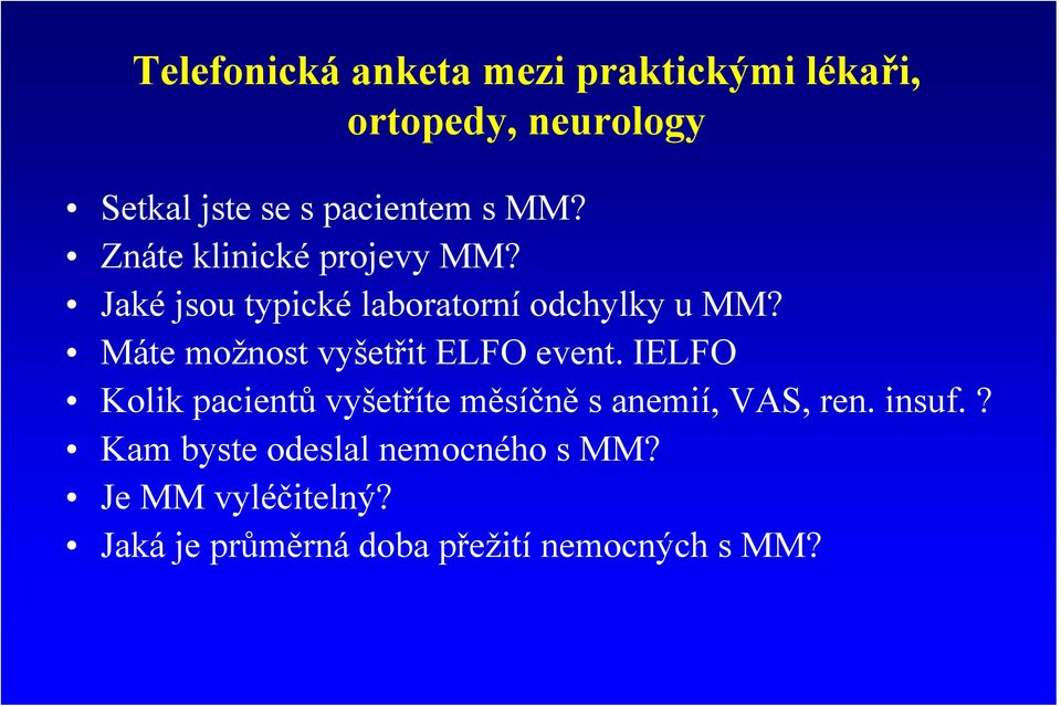 Máte možnost vyšetřit ELFO event. IELFO Kolik pacientů vyšetříte měsíčně s anemií, VAS, ren.