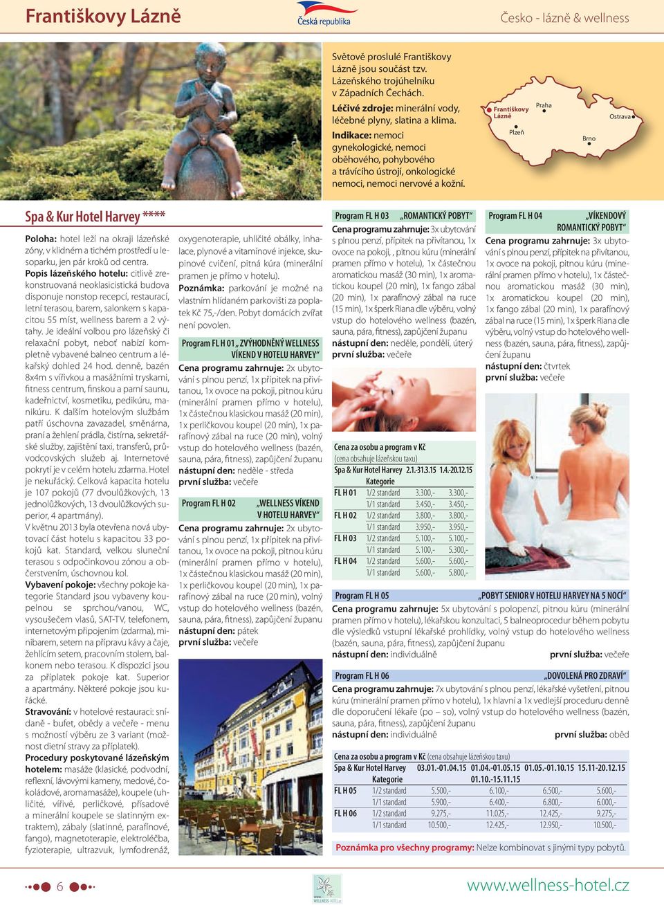 Františkovy Lázně Praha Ostrava Plzeň Brno Spa & Kur Hotel Harvey **** Poloha: hotel leží na okraji lázeňské zóny, v klidném a tichém prostředí u lesoparku, jen pár kroků od centra.