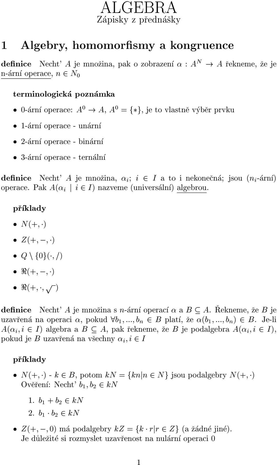 Pak A( i j i 2 I) nazveme (universaln) algebrou. prklady N(+; ) Z(+; ; ) Q n f0g( ; =) <(+; ; ) <(+; ; p ) denice Necht' A je mnozina s n-arn operac a B A.