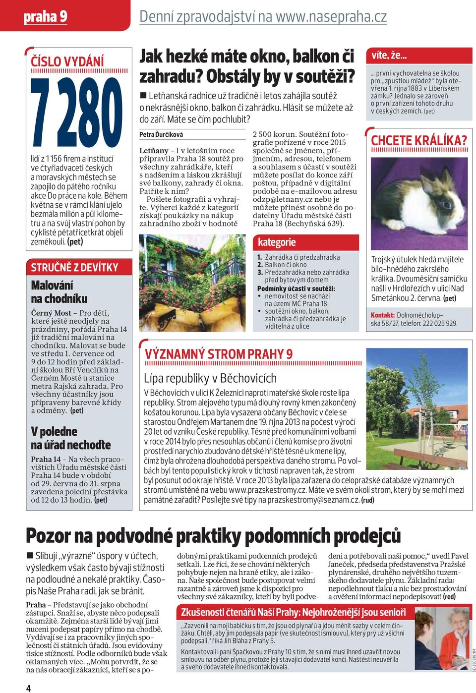 (pet) STRUČNĚ Z DEVÍTKY Malování na chodníku Černý Most Pro děti, které ještě neodjely na prázdniny, pořádá Praha 14 již tradiční malování na chodníku. Malovat se bude ve středu 1.