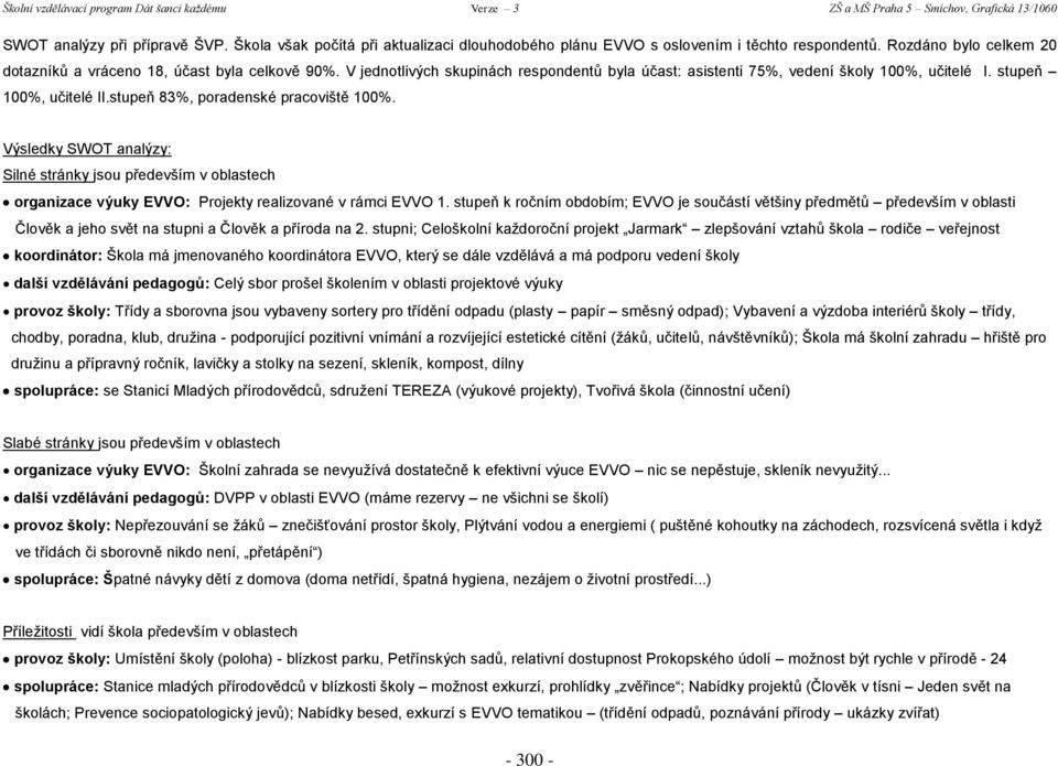 Výsledky SWOT analýzy: Silné stránky jsou především v oblastech organizace výuky EVVO: Projekty realizované v rámci EVVO 1.