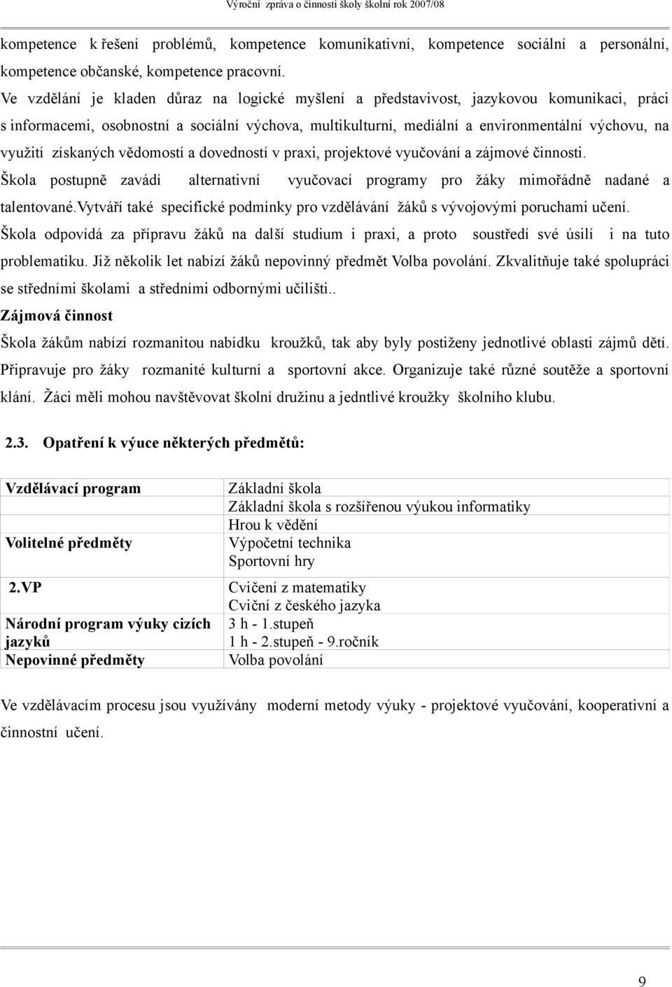 získaných vědomostí a dovedností v praxi, projektové vyučování a zájmové činnosti. Škola postupně zavádí alternativní vyučovací programy pro žáky mimořádně nadané a talentované.