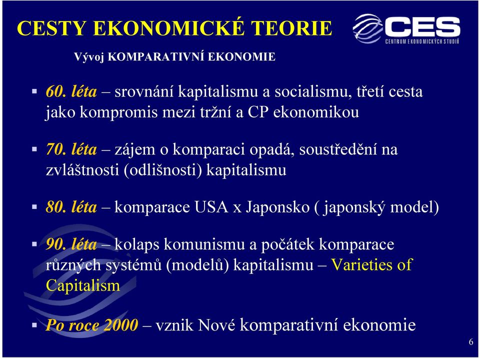 léta zájem o komparaci opadá, soustředění na zvláštnosti (odlišnosti) kapitalismu 80.