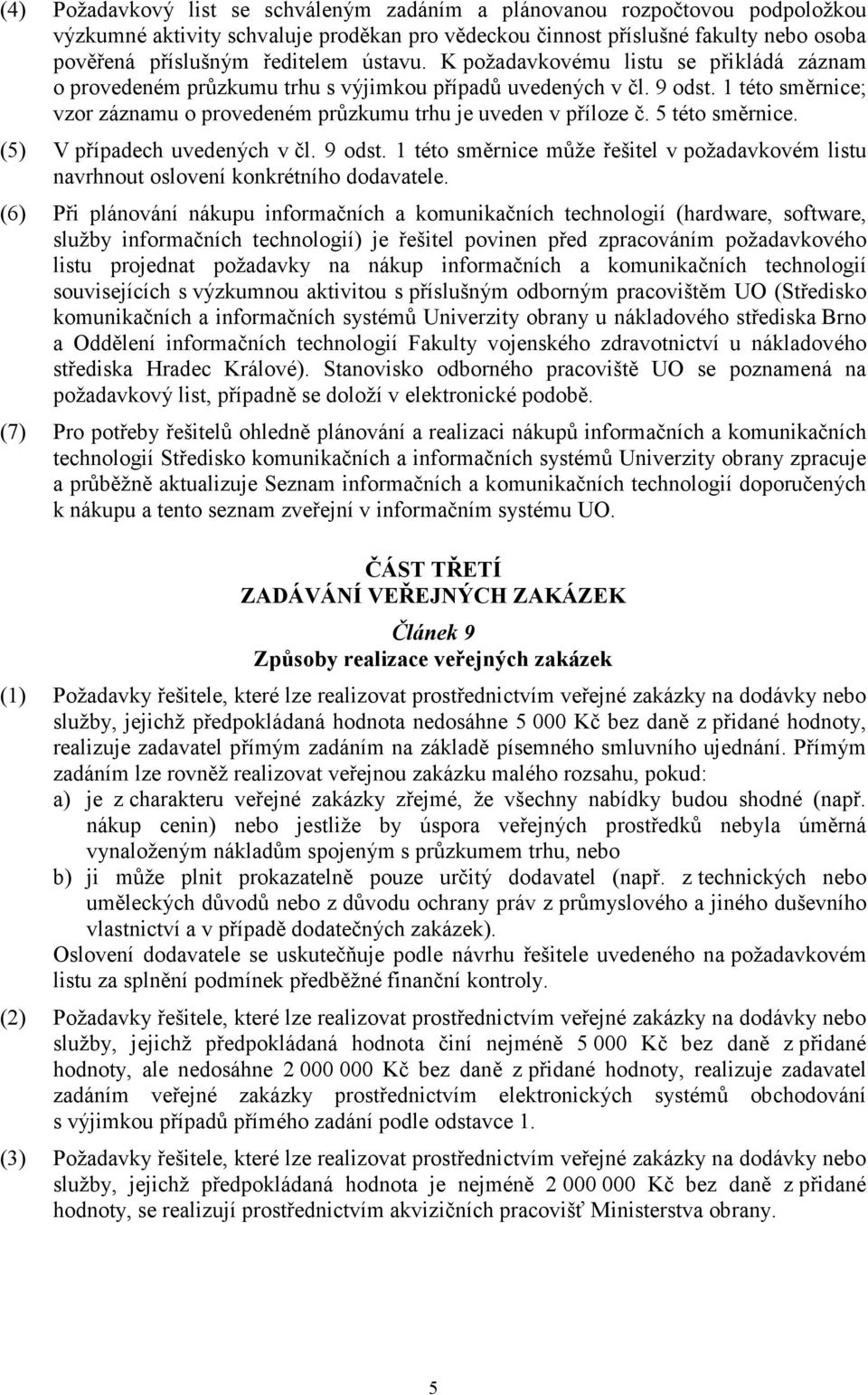 5 této směrnice. (5) V případech uvedených v čl. 9 odst. 1 této směrnice může řešitel v požadavkovém listu navrhnout oslovení konkrétního dodavatele.