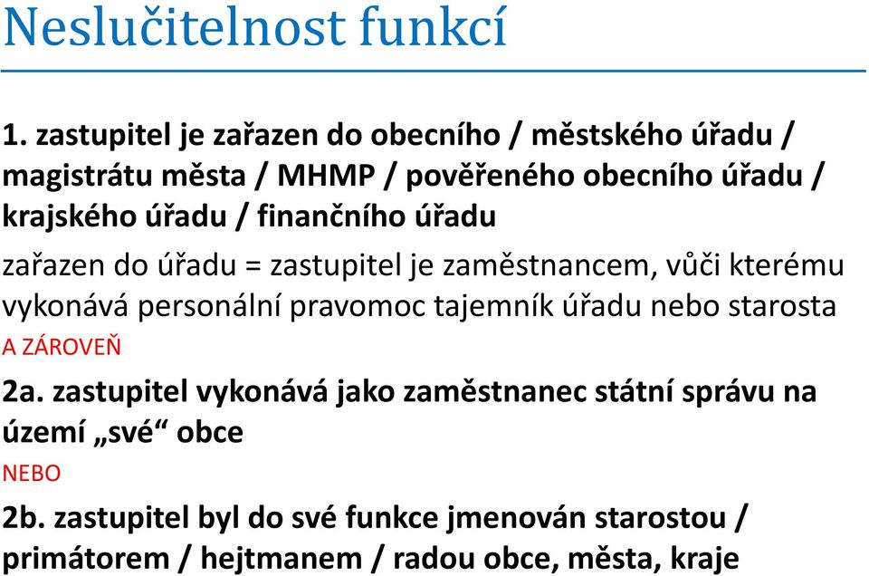 úřadu / finančního úřadu zařazen do úřadu = zastupitel je zaměstnancem, vůči kterému vykonává personální pravomoc