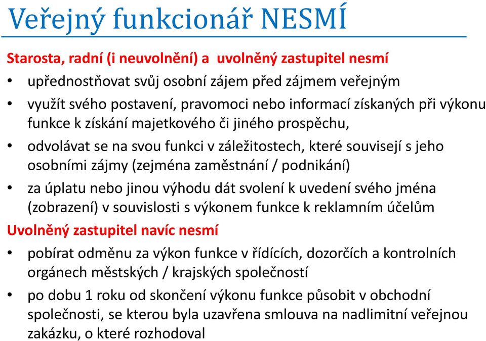 výhodu dát svolení k uvedení svého jména (zobrazení) v souvislosti s výkonem funkce k reklamním účelům Uvolněný zastupitel navíc nesmí pobírat odměnu za výkon funkce v řídících, dozorčích a