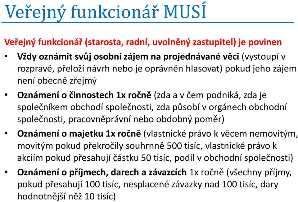 pracovněprávní nebo obdobný poměr) Oznámení o majetku 1x ročně (vlastnické právo k věcem nemovitým, movitým pokud překročily souhrnně 500 tisíc, vlastnické právo k akciím pokud přesahují