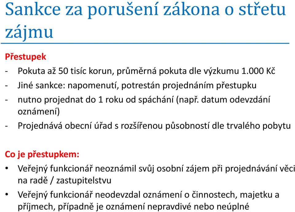 datum odevzdání oznámení) - Projednává obecní úřad s rozšířenou působností dle trvalého pobytu Co je přestupkem: Veřejný funkcionář