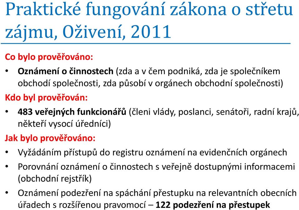 někteří vysocí úředníci) Jak bylo prověřováno: Vyžádáním přístupů do registru oznámení na evidenčních orgánech Porovnání oznámení o činnostech s veřejně