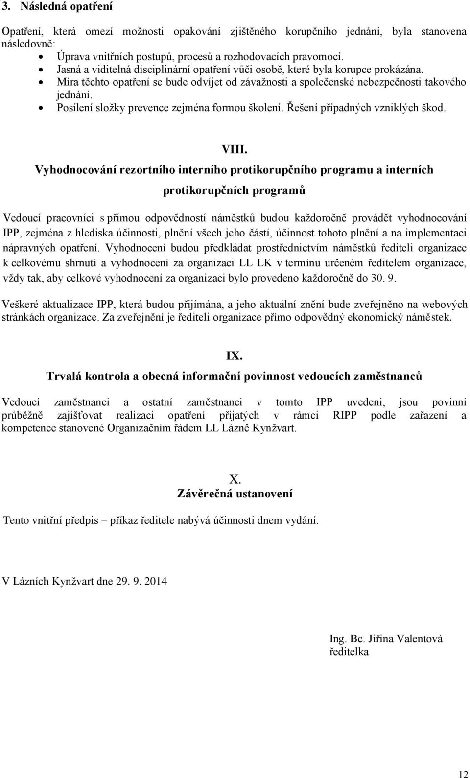 Posílení složky prevence zejména formou školení. Řešení případných vzniklých škod. VIII.