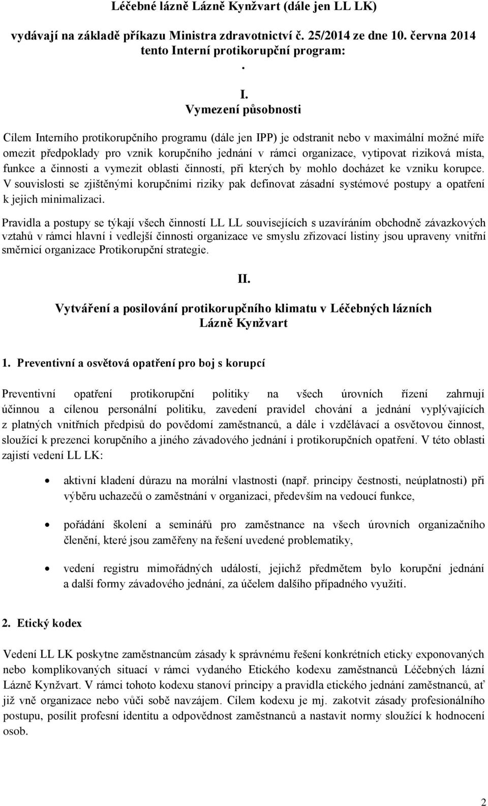 Vymezení působnosti Cílem Interního protikorupčního programu (dále jen IPP) je odstranit nebo v maximální možné míře omezit předpoklady pro vznik korupčního jednání v rámci organizace, vytipovat