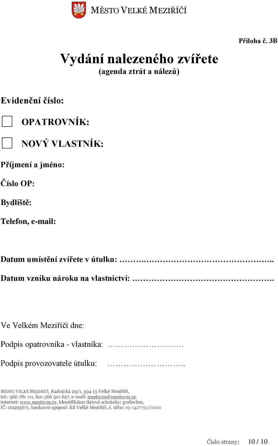 Telefon, e-mail: Datum umístění zvířete v útulku:.