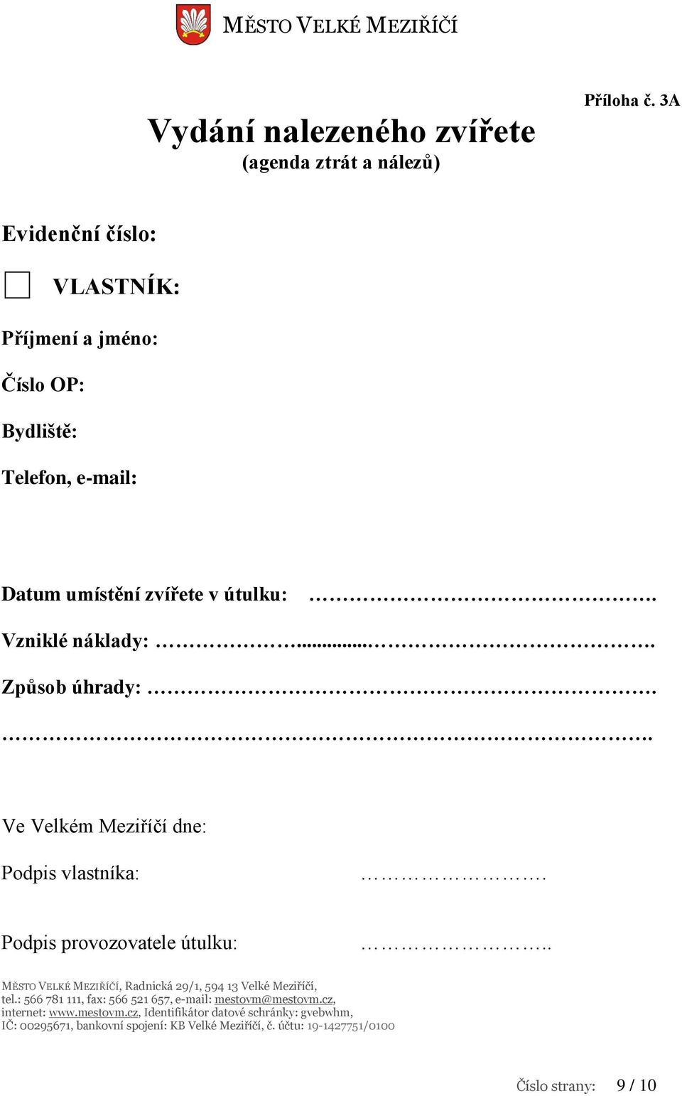 e-mail: Datum umístění zvířete v útulku:. Vzniklé náklady:.