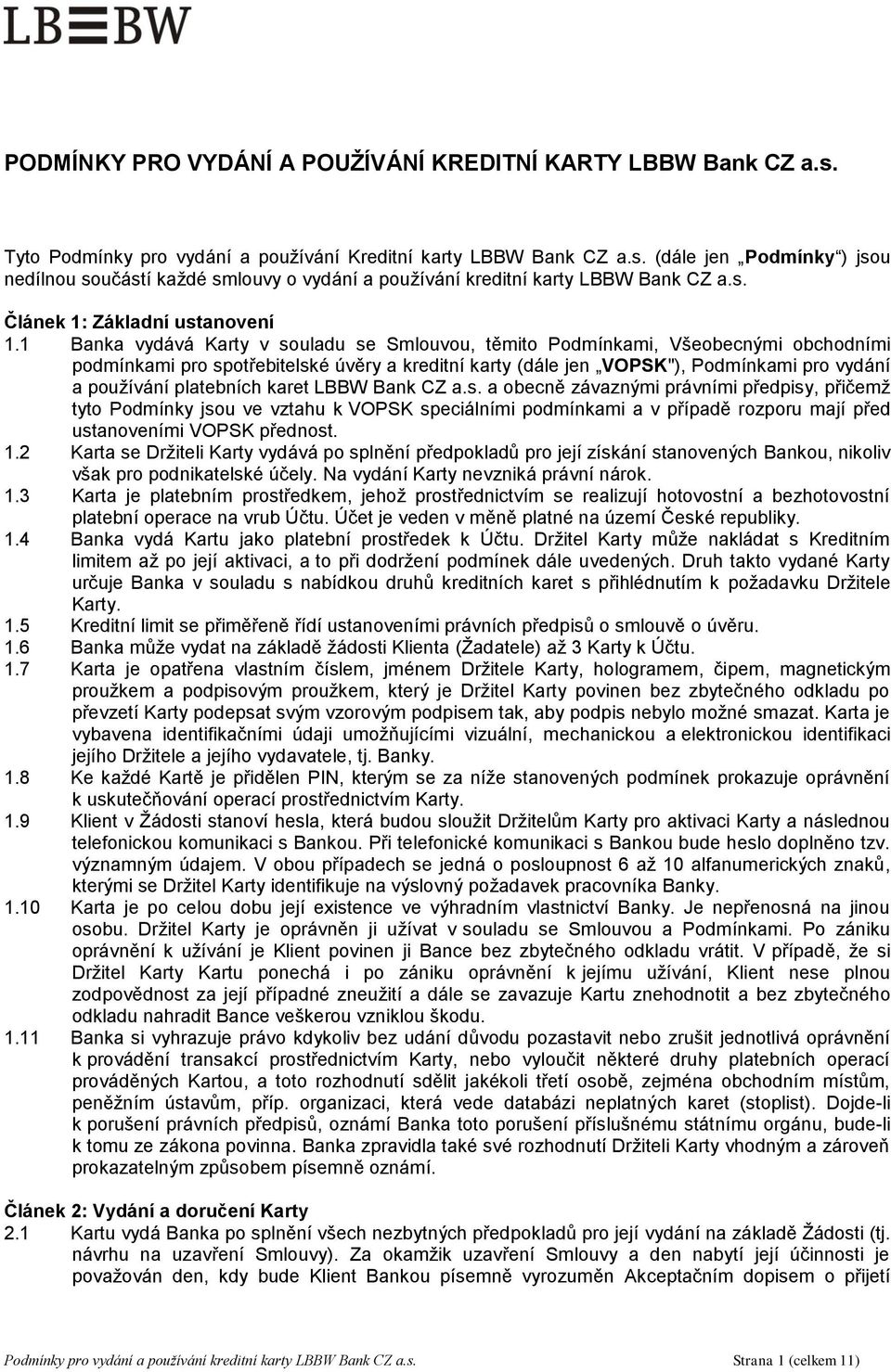 1 Banka vydává Karty v souladu se Smlouvou, těmito Podmínkami, Všeobecnými obchodními podmínkami pro spotřebitelské úvěry a kreditní karty (dále jen VOPSK"), Podmínkami pro vydání a používání