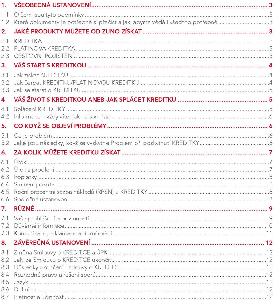 ..5 4 VÁŠ ŽIVOT s KREDITKOU ANEB JAK SPLÁCET KREDITKU... 5 4.1 Splácení KREDITKY...5 4.2 Informace vždy víte, jak na tom jste...6 5.