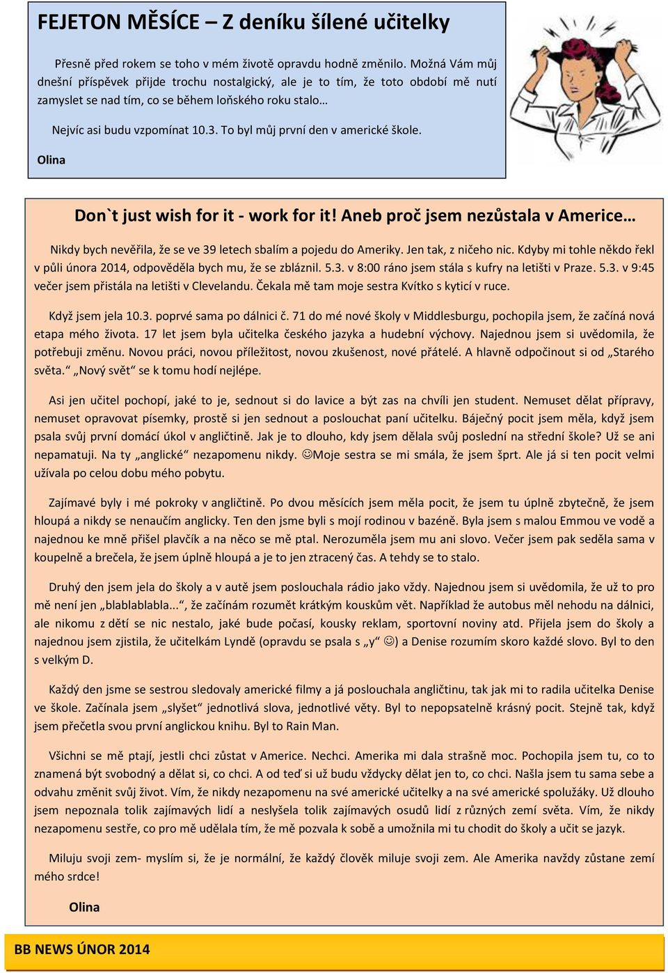 To byl můj první den v americké škole. Don`t just wish for it - work for it! Aneb proč jsem nezůstala v Americe Nikdy bych nevěřila, že se ve 39 letech sbalím a pojedu do Ameriky.