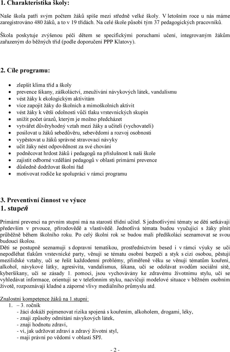 2. Cíle programu: zlepšit klima tříd a školy prevence šikany, záškoláctví, zneužívání návykových látek, vandalismu vést žáky k ekologickým aktivitám více zapojit žáky do školních a mimoškolních