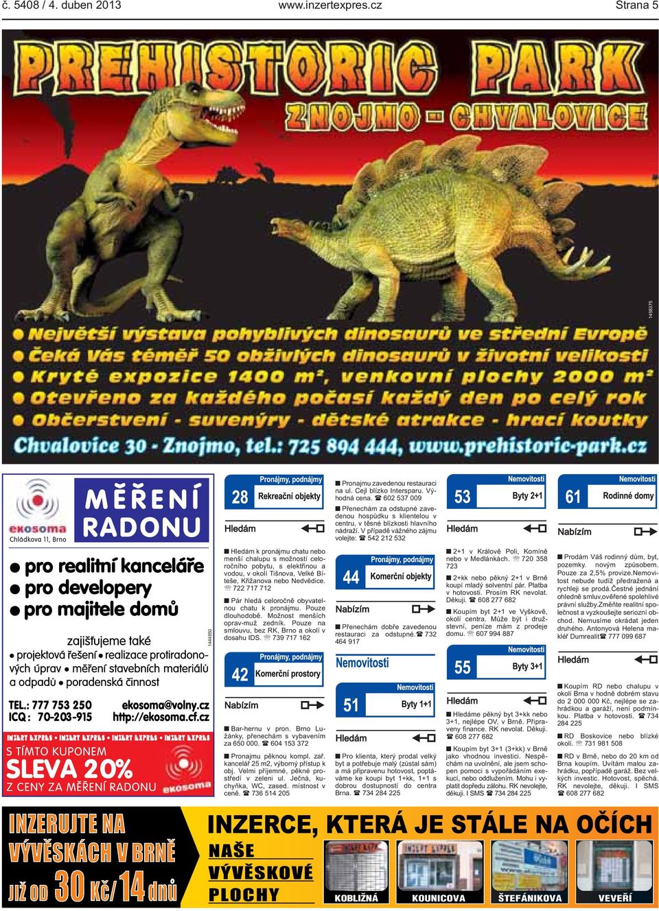V případě vážného zájmu volejte: ( 542 212 532 Chládkova 11, Brno 1444850 Hledám k pronájmu chatu nebo menší chalupu s možností celoročního pobytu, s elektřinou a vodou, v okolí Tišnova, Velké