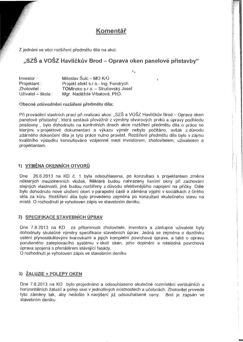 Obecné zdůvodnění rozšíření předmětu díla: Při provádění vlastních prací při realizaci akce: SZŠ a VOŠZ Havlíčkův Brod - Oprava oken panelové přístavby", která sestává převážně z výměny otvorových