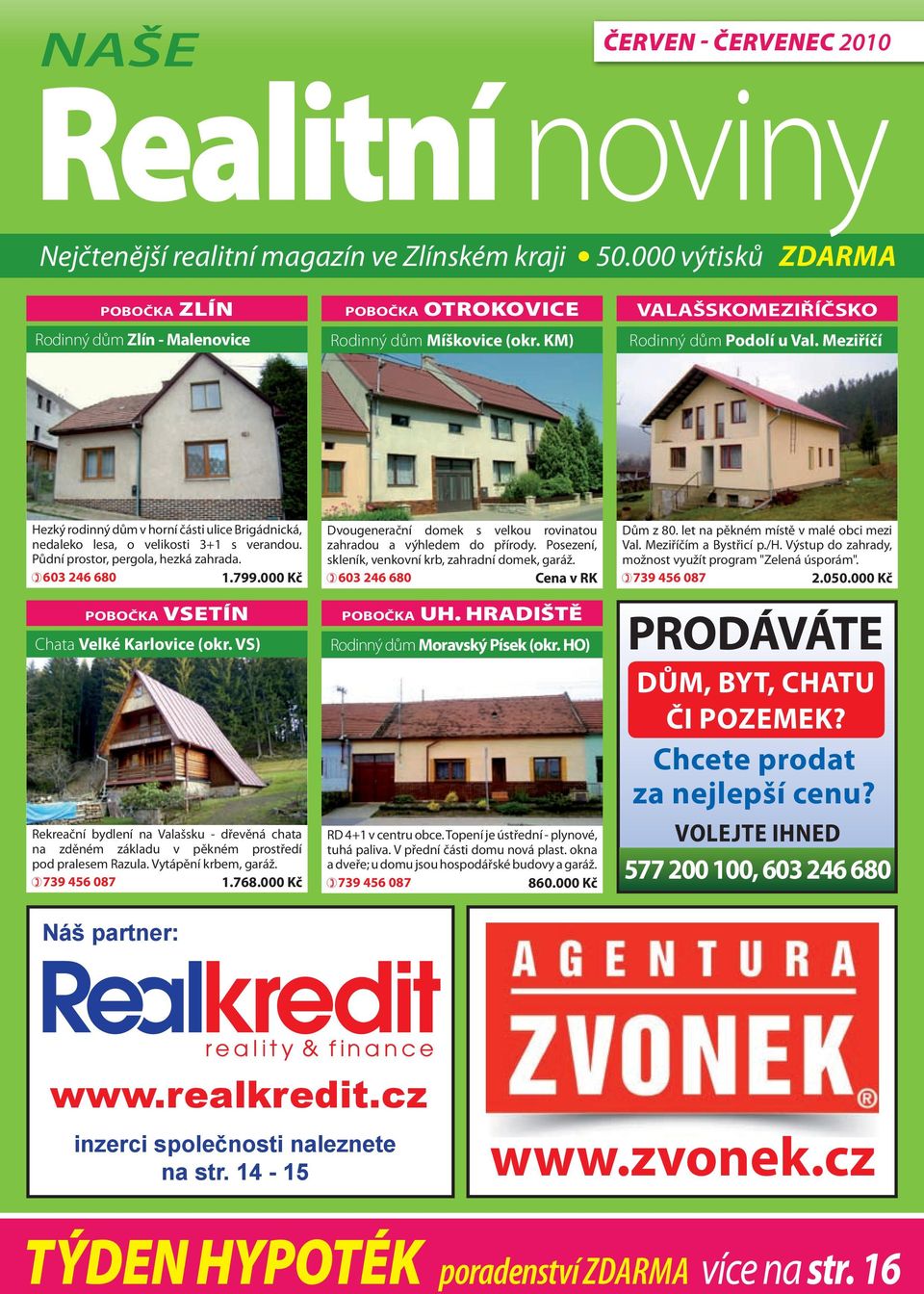 Meziříčí Hezký rodinný dům v horní části ulice Brigádnická, nedaleko lesa, o velikosti 3+1 s verandou. Půdní prostor, pergola, hezká zahrada. 603 246 680 1.799.